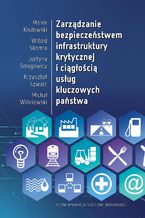 Okładka - Zarządzanie bezpieczeństwem infrastruktury krytycznej i ciągłością usług kluczowych państwa - Marek Kisilowski, Witold Skomra, Justyna Smagowicz, Krzysztof Szwarc, Michał Wiśniewski