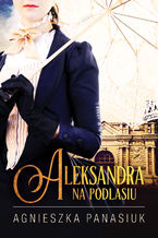 Okładka - Na Podlasiu. Aleksandra - Agnieszka Panasiuk