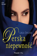 Okładka - Perska saga (Tom 7). Perska niepewność - Laila Shukri