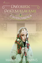 Okładka - Dworek pod Malwami 2 - Franciszka - Marian Piotr Rawinis