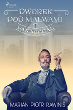 Okładka - Dworek pod Malwami 1 - Pan Michał - Marian Piotr Rawinis