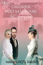 Okładka - Dworek pod Malwami 4 - Młoda żona - Marian Piotr Rawinis