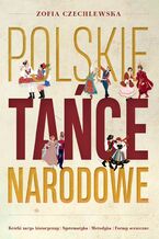 Okładka - Polskie Tańce Narodowe. Krótki zarys historyczny, systematyka, metodyka, formy sceniczne - Zofia Czechlewska