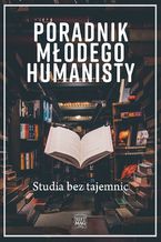 Okładka - Poradnik młodego humanisty. Studia bez tajemnic - praca zbiorowa pod red. Magdaleny Mikrut-Majeranek
