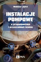 Okładka - Instalacje pompowe w przepompowniach i oczyszczalniach ścieków - Waldemar Jędral