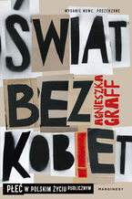 Okładka - Świat bez kobiet. Płeć w polskim życiu publicznym - Agnieszka Graff