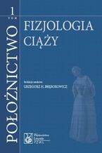 Okładka - Położnictwo. Tom 1. Fizjologia ciąży - Grzegorz H. Bręborowicz