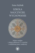 Okładka - Szkoła - nauczyciel - wychowanie - Irena Szybiak