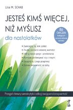 Okładka - Jesteś kimś więcej, niż myślisz dla nastolatków. Przegoń chmury samokrytyki i odkryj swoją wrodzoną wartość - Lisa M. Schab