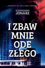 Okładka - I zbaw mnie ode złego - Aleksandra Jonasz