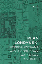Okładka - Plan londyński. Niezrealizowana wizja odbudowy Warszawy (1945-1946) - Mikołaj Getka-Kenig