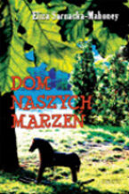 Okładka - Dom Naszych Marzeń - Eliza Sarnacka-Mahoney