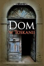 Okładka - Dom w Toskanii. Porta morte i inne historie - Anita Stojałowska