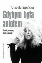 Okładka - Gdybym była aniołem. Historie prawdziwe, dziwne, śmieszne - Urszula Sipińska