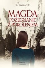Okładka - Magda. Pożegnanie z pokoleniem - J.B. Poznanski