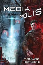 Okładka - Mediapolis - Tomasz Kopecki