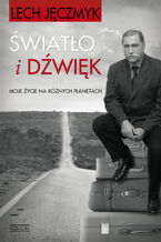 Okładka - Światło i dźwięk. Moje życie na różnych planetach - Lech Jęczmyk