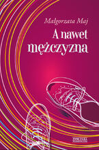 Okładka - A nawet mężczyzna - Małgorzata Maj