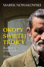 Okładka - Okopy Świętej Trójcy. Rozmowy o ludziach i życiu - Marek Nowakowski