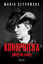 Okładka - Konopnicka, jakiej nie znamy - Maria Szypowska