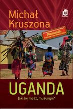 Okładka - Uganda. Jak się masz, muzungu?. Jak się masz, muzungu? - Michał Kruszona
