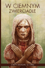 Okładka - W ciemnym zwierciadle - Joseph Sheridan Le.Fanu