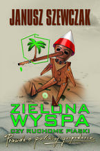 Okładka - Zielona wyspa czy ruchome piaski. Prawda o polskiej gospodarce - Janusz Szewczak