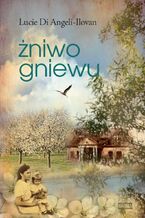 Okładka - Żniwo gniewu - Lucie di Angeli-Ilovan
