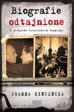 Okładka - Biografie odtajnione. Z archiwów literackich bezpieki - Joanna Siedlecka