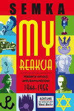 Okładka - My, reakcja  historia emocji antykomunistów w latach 1944-1956 - Piotr Semka