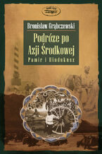 Okładka - Podróże po Azji Środkowej. Pamir i Hindukusz - Bronisław Grąbczewski
