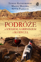 Okładka - Podróże z kwasem, garbnikiem i słodyczą - Tomasz Kaźmierowski, Maciej Mizerka, Artur Paszczak