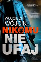 Okładka - Nikomu nie ufaj - Wojciech Wójcik