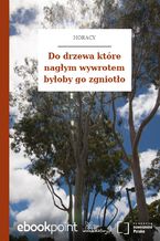 Okładka - Do drzewa które nagłym wywrotem byłoby go zgniotło - Horacy
