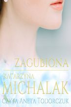 Okładka - Zagubiona. Trylogia autorska. Tom 2 - Katarzyna Michalak