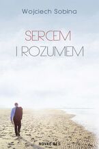 Okładka - Sercem i rozumem - Wojciech Sobina