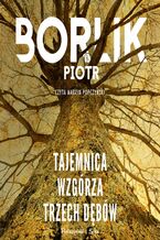 Okładka - Tajemnica Wzgórza Trzech Dębów - Piotr Borlik
