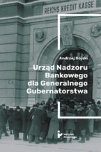Okładka - Urząd Nadzoru Bankowego dla Generalnego Gubernatorstwa - Andrzej Gójski