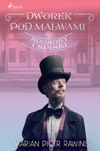Okładka - Dworek pod Malwami 9 - Sposoby i spiski - Marian Piotr Rawinis