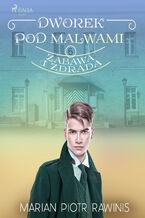 Okładka - Dworek pod Malwami 6 - Zabawa i zdrada - Marian Piotr Rawinis