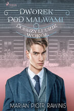 Okładka - Dworek pod Malwami 15 - Dobrzy ludzie wokół - Marian Piotr Rawinis