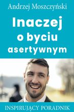 Okładka - Inaczej o byciu asertywnym - Andrzej Moszczyński