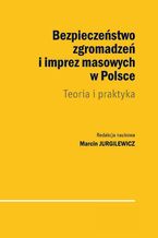 Okładka - Bezpieczeństwo zgromadzeń i imprez masowych w Polsce - Marcin Jurgilewicz