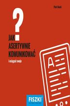 Okładka - Jak asertywnie komunikować? - Piotr Bucki