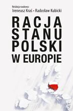 Okładka - Racja stanu Polski w Europie - Radosław Kubicki, Ireneusz Kraś