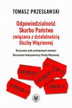 Okładka - Odpowiedzialność Skarbu Państwa związana z działalnością Służby Więziennej - Tomasz Przesławski
