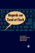 Okładka - Regards sur l'oral et l'écrit - Krystyna Wróblewska-Pawlak, Jolanta Sujecka-Zając, Elżbieta Pachocińska