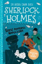 Okładka - Klasyka dla dzieci. Sherlock Holmes. Tom 13. Sześć popiersi Napoleona - Sir Arthur Conan Doyle