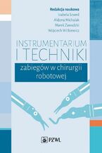 Okładka - Instrumentarium i techniki zabiegów w chirurgii robotowej - Izabela Szwed, Aldona Michalak, Marek Zawadzki, Wojciech Witkiewicz