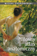 Okładka - Miłosny atlas anatomiczny - Michał Choromański